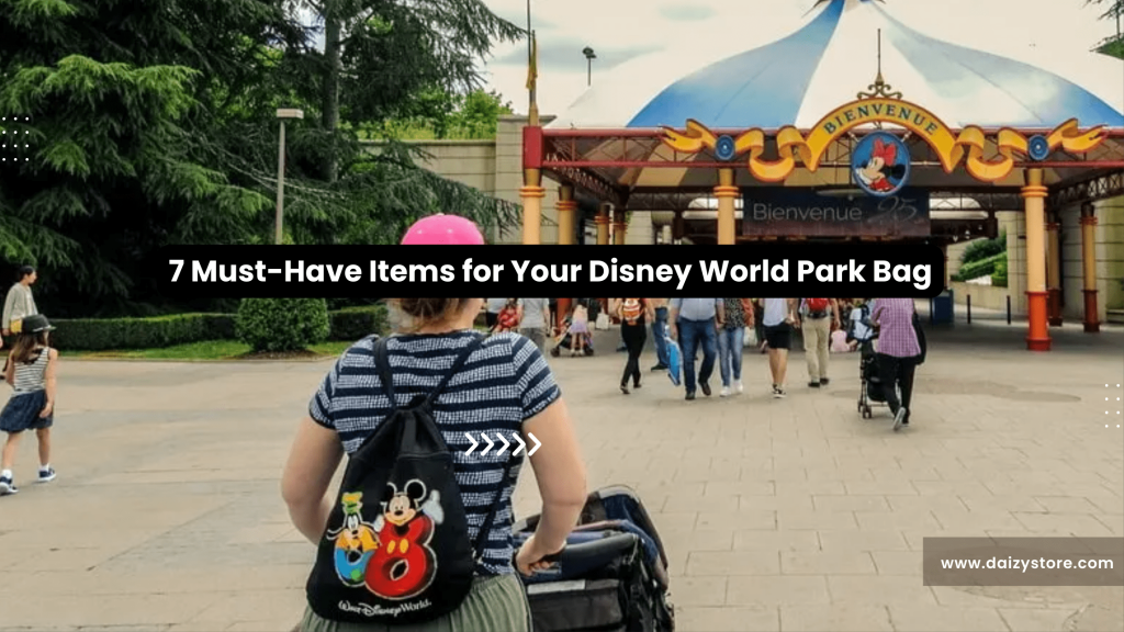 7 Must Have Items for Your Disney World Park Bag